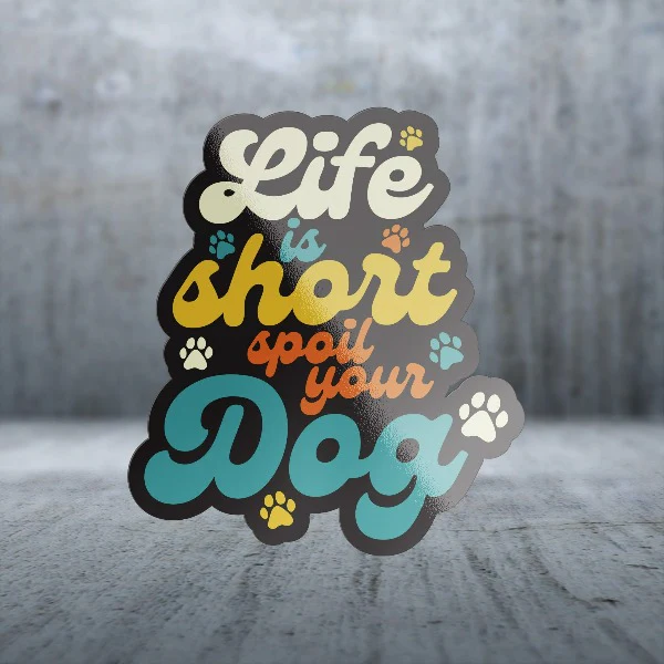 Sticker Pack Dog Sayings - Life is Short, Spoil Your Dog; Small Sticker - Image 2